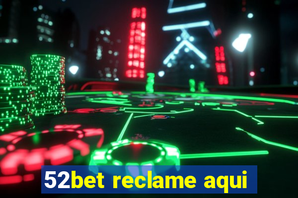 52bet reclame aqui